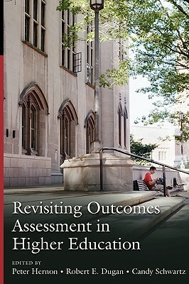 Revisiting Outcomes Assessment in Higher Education by Robert E. Dugan, Candy Schwartz, Peter Hernon