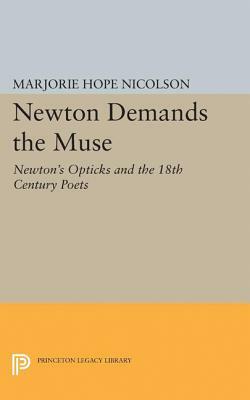 Newton Demands the Muse: Newton's Opticks and the 18th Century Poets by Marjorie Hope Nicolson