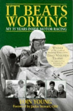 It Beats Working: My 35 Years Inside Motor Racing by Eoin Young