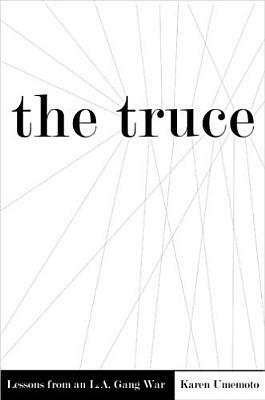 The Truce: Lessons from an L.A. Gang War by Karen Umemoto