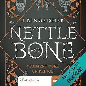 Nettle & Bone - Comment tuer un prince by T. Kingfisher