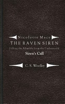 Filling the Afterlife from the Underworld: Siren's Call: Case files from the Raven Siren by C.S. Woolley