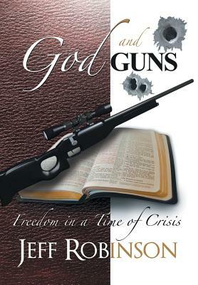 God and Guns: Freedom in a Time of Crisis by Jeff Robinson