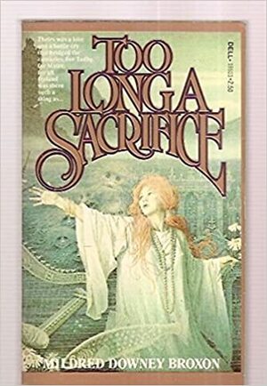 Too Long a Sacrifice by Mildred Downey Broxon
