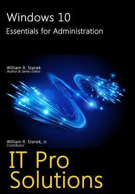 Windows 10: Essentials for Administration by William Stanek