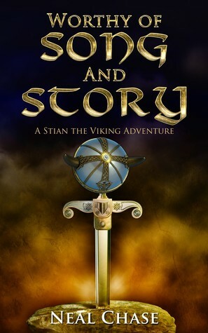 Worthy of Song and Story (Stian the Viking, #1) by Neal Chase