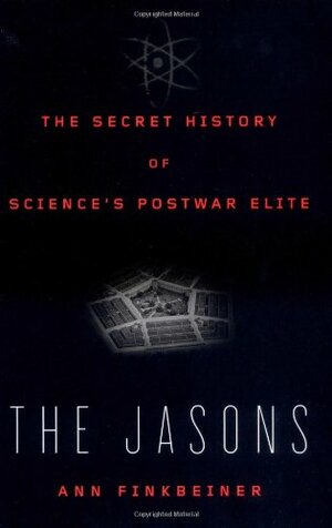 The Jasons: The Secret History of Science's Postwar Elite by Ann Finkbeiner