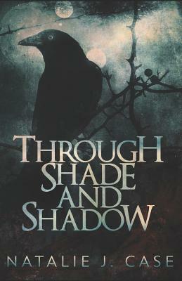 Through Shade and Shadow by Natalie J. Case