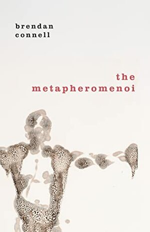 The Metapheromenoi by Brendan Connell