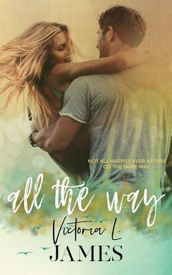All the Way by Victoria L. James