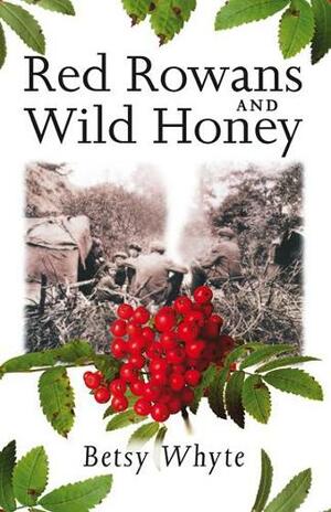 Red Rowans and Wild Honey by Betsy Whyte
