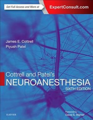 Cottrell and Patel's Neuroanesthesia: Expert Consult: Online and Print by James E. Cottrell, Piyush Patel