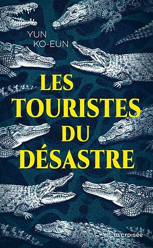 Les Touristes du désastre by Yun Ko-eun