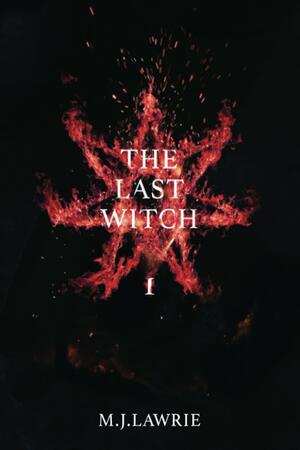 The Last Witch by M.J. Lawrie