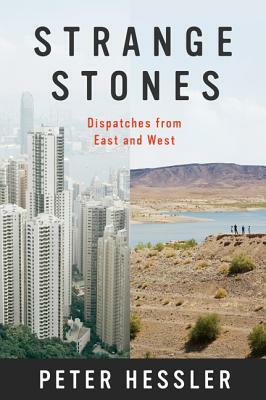 Strange Stones: Dispatches from East and West by Peter Hessler