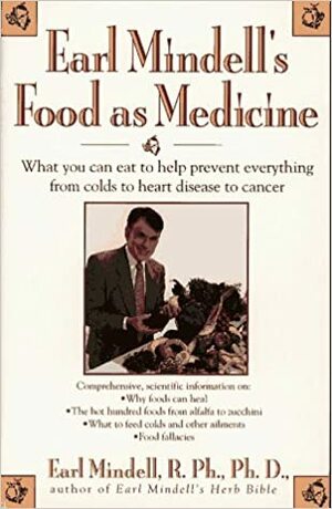 Earl Mindell's Food as Medicine: What You Can Eat to Help Prevent Everything from Colds To... by Earl Mindell