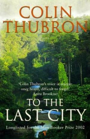 To The Last City by Colin Thubron