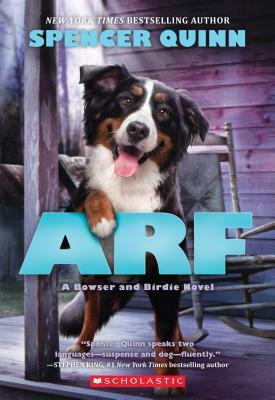 Arf: A Bowser and Birdie Novel by Spencer Quinn