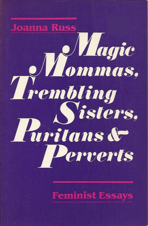 Magic Mommas, Trembling Sisters, Puritans & Perverts by Joanna Russ