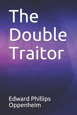 The Double Traitor by Edward Phillips Oppenheim