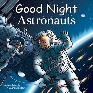 Good Night Astronauts by Adam Gamble, Mark Jasper