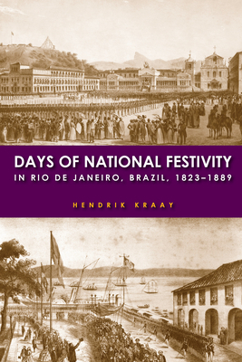 Days of National Festivity in Rio de Janeiro, Brazil, 1823a 1889 by Hendrik Kraay