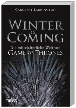 Winter is Coming: Die mittelalterliche Welt von Game of Thrones by Carolyne Larrington
