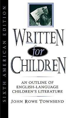 Written for Children: An Outline of English-Language Children's Literature by John Rowe Townsend