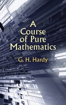 A Course of Pure Mathematics by G. H. Hardy, Godfrey Harold Hardy