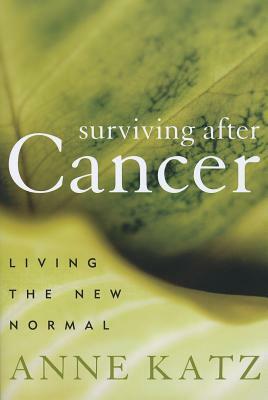 Surviving After Cancer: Living the New Normal by Anne Katz