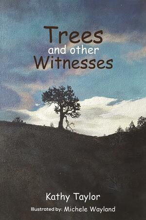 Trees and Other Witnesses by Kathy Taylor