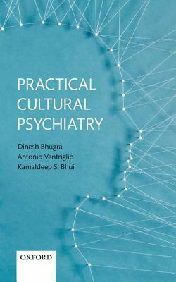 Practical Cultural Psychiatry by Antonio Ventriglio, Kamaldeep S. Bhui, Dinesh Bhugra