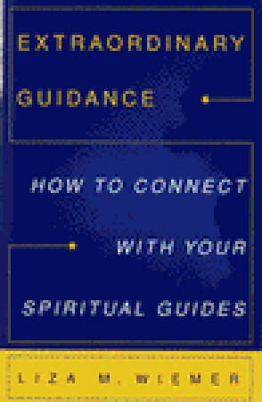 Extraordinary Guidance: How to Connect with Your Spiritual Guides by Liza M. Wiemer