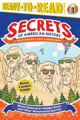 Mount Rushmore's Hidden Room and Other Monumental Secrets: Monuments and Landmarks by Laurie Calkhoven