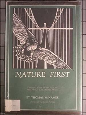 Nature First: Keeping Our Wild Places and Wild Creatures Wild by Thomas McNamee