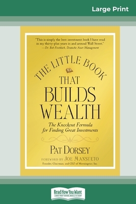 The Little Book That Builds Wealth: The Knockout Formula for Finding Great Investments (Little Books. Big Profits) (16pt Large Print Edition) by Pat Dorsey