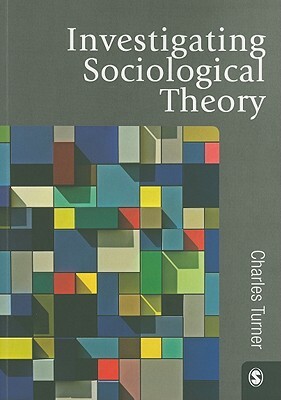 Investigating Sociological Theory by Charles Turner
