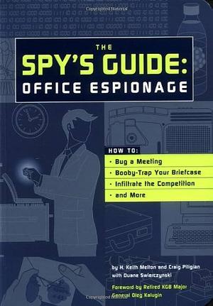 The Spy's Guide: Office Espionage by H. Keith Melton, H. Keith Melton