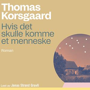 Hvis det skulle komme et menneske by Thomas Korsgaard