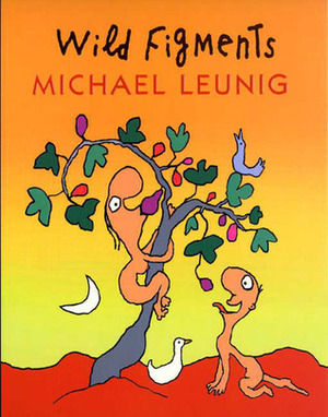 Wild Figments: First Edition by Michael Leunig