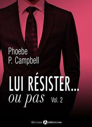 Lui résister... ou pas - 2 by Phoebe P. Campbell