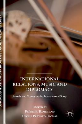 International Relations, Music and Diplomacy: Sounds and Voices on the International Stage by 