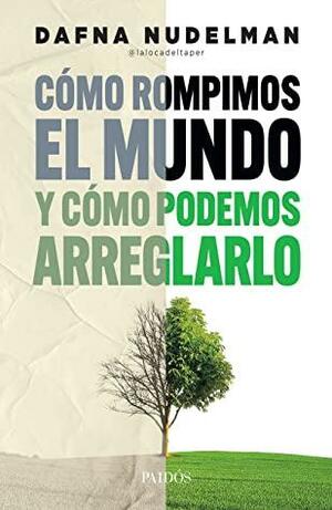 Cómo rompimos el mundo by Dafna Nudelman