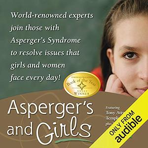 Asperger's and Girls: World-Renowned Experts Join Those with Asperger's Syndrome to Resolve Issues That Girls and Women Face Every Day! by Ruth Snyder, Tony Attwood, Teresa Bolick, Lisa Iland, Sheila Wagner, Catherine Faherty, Mary Wroble, Temple Grandin, Jennifer McIlwee Myers