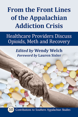 From the Front Lines of the Appalachian Addiction Crisis: Healthcare Providers Discuss Opioids, Meth and Recovery by 