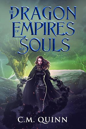 The Dragon of Empires and Souls by C.M. Quinn