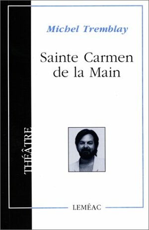 Sainte Carmen de la Main. by Michel Tremblay