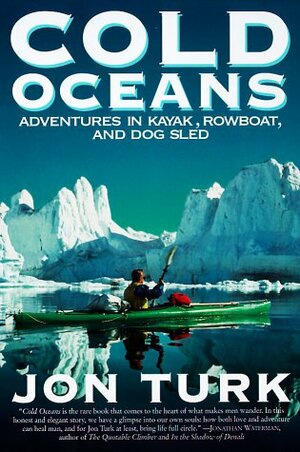 Aukstie okeāni: Piedzīvojumi kajakā, airu laivā un suņu pajūgā by Džons Tērks, Jon Turk