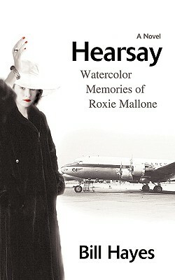 Hearsay: Watercolor Memories of Roxie Mallone by Bill Hayes