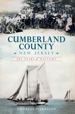 Cumberland County, New Jersey: 265 Years of History by Charles Harrison
